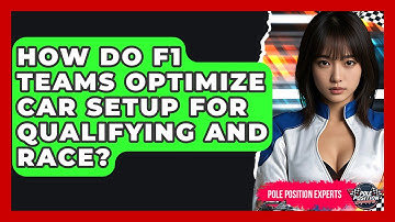 How Do F1 Teams Optimize Car Setup For Qualifying And Race? - Pole Position Experts
