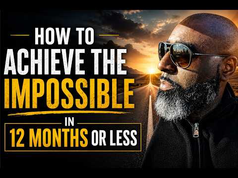 How To Achieve The Impossible in 12 Months or Less.