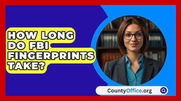How Long Do FBI Fingerprints Take? - CountyOffice.org
