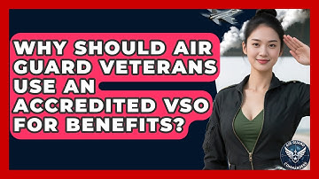 Why Should Air Guard Veterans Use An Accredited VSO For Benefits? - Air Guard Commanders