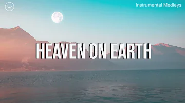 Heaven On Earth || 8 Hour Piano Instrumental for Prayer and Worship