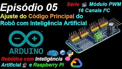 Episódio 05 - Ajuste do Código Principal - PWM Servo 16 Canais - Robótica🤖Inteligência Artificial🔮