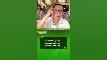 Dạy Con Tự Lập P2– Bí Quyết Nuôi Con Tự Tin Và Bản Lĩnh| Nguyễn Phùng Phong