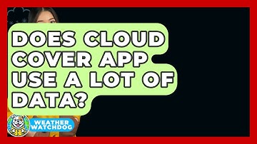 Does Cloud Cover App Use A Lot Of Data? - Weather Watchdog