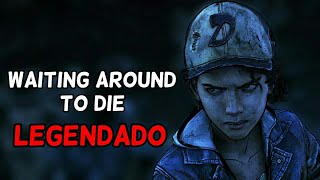 Waiting Around To Die (Traduzido/Legendado) - The Walking Dead: The Final Season