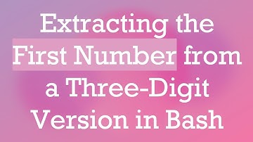 Extracting the First Number from a Three-Digit Version in Bash