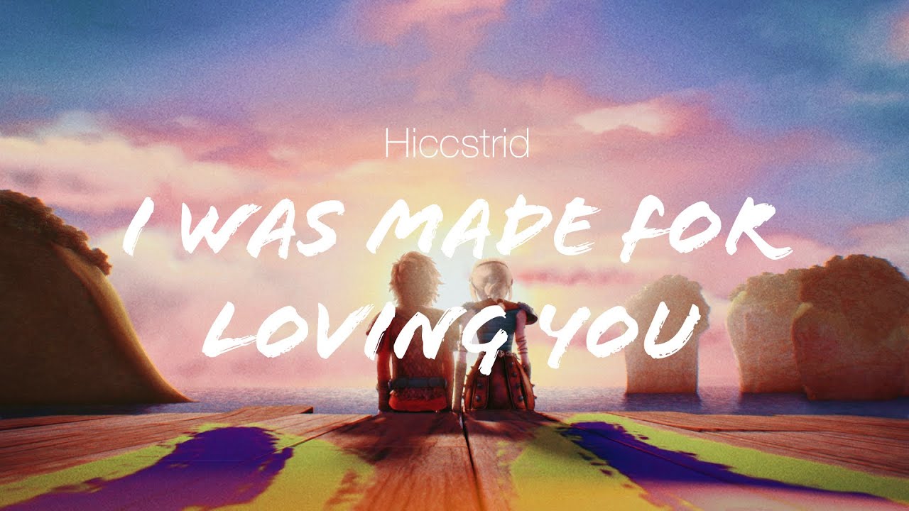 【Hiccstrid】I was Made for Loving You