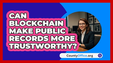 Can Blockchain Make Public Records More Trustworthy? - CountyOffice.org