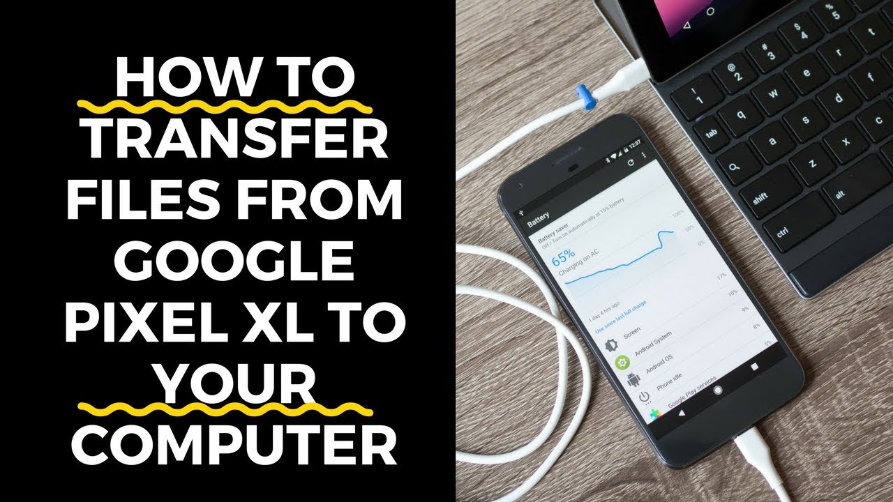 How To Transfer Files from Google Pixel XL to Your ...