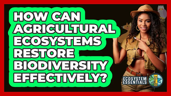 How Can Agricultural Ecosystems Restore Biodiversity Effectively? - Ecosystem Essentials