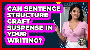 Can Sentence Structure Craft Suspense In Your Writing? - Lexicon Lounge