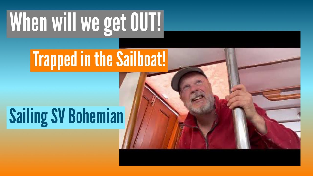 When will we get OUT? Trapped in the Sailboat! Sailing SV Bohemian Ep 11