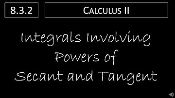 Calculus II - 8.3.2 Integrals Involving Powers of Secant and Tangent