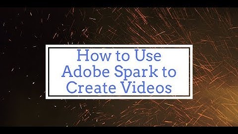 How to Use Adobe Spark to Create a Video