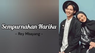 Rey Mbayang - Sempurnakan Hariku (Lirik)