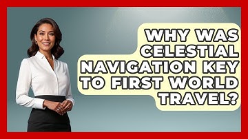 Why Was Celestial Navigation Key To First World Travel? - Firsts of the World