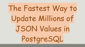 The Fastest Way to Update Millions of JSON Values in PostgreSQL