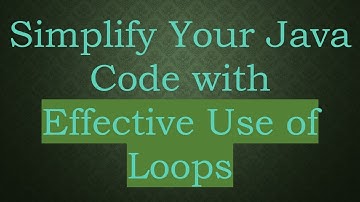 Simplify Your Java Code with Effective Use of Loops