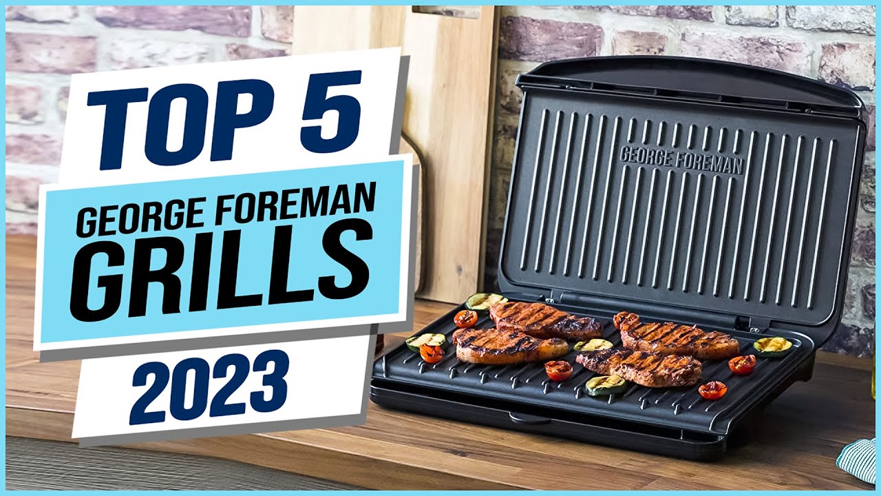 Top 5 Best George Foreman Grills 2023 - Youtube