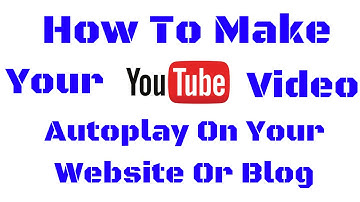 How To Make Your Youtube Video Autoplay On Your Website Or Blog
