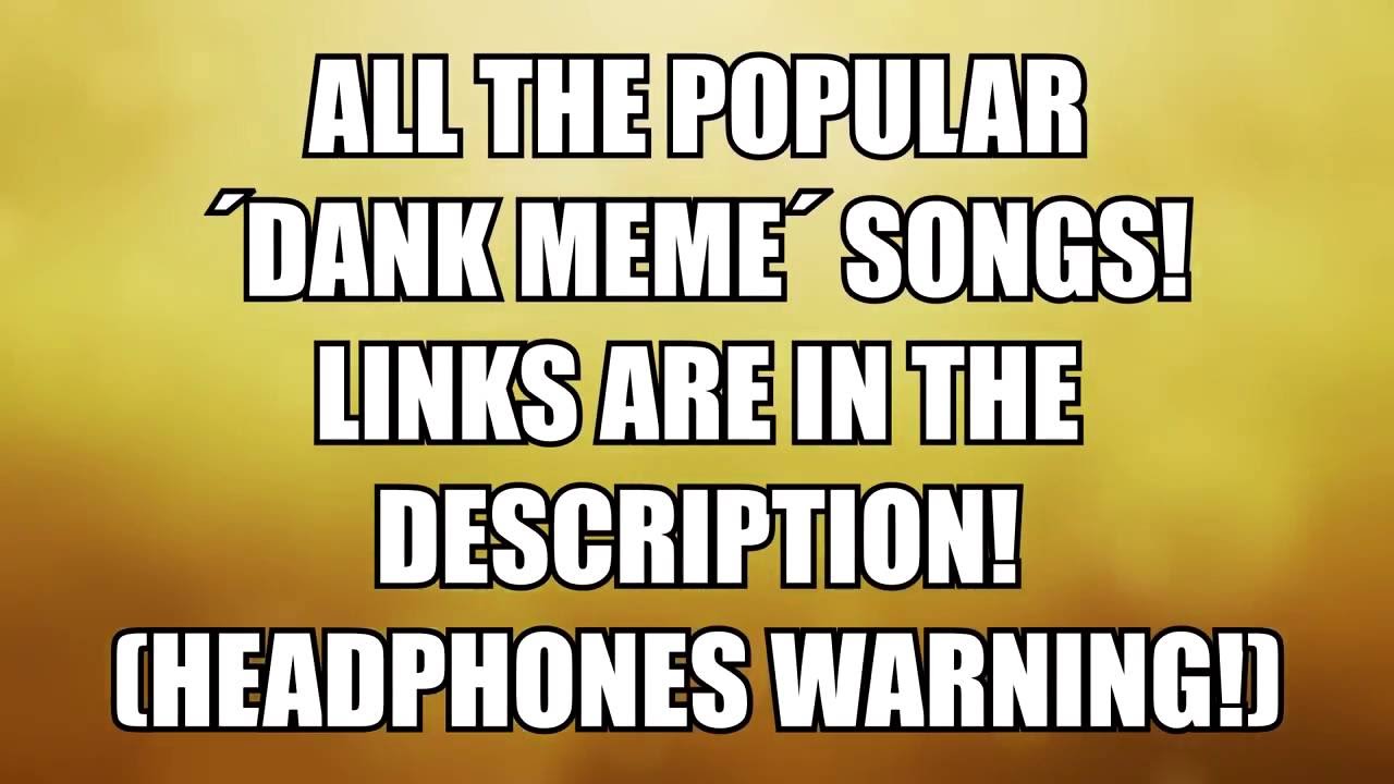 All The Popular Dank Meme Songs Of 2016 Part 1 Youtube