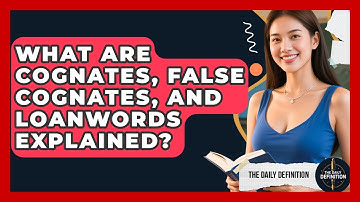 What Are Cognates, False Cognates, And Loanwords Explained? - The Daily Definition