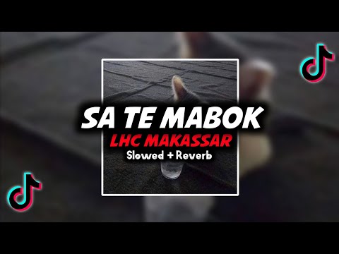 SA TE MABOK - LHC MAKASSAR ( Slowed + Reverb )