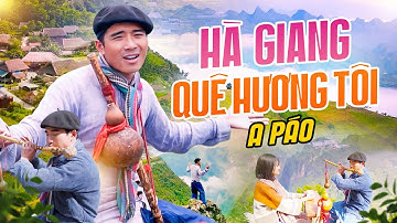 Hà Giang Quê Hương Tôi - A Páo | MV Ngợi Ca Cảnh Đẹp Con Người Hà Giang