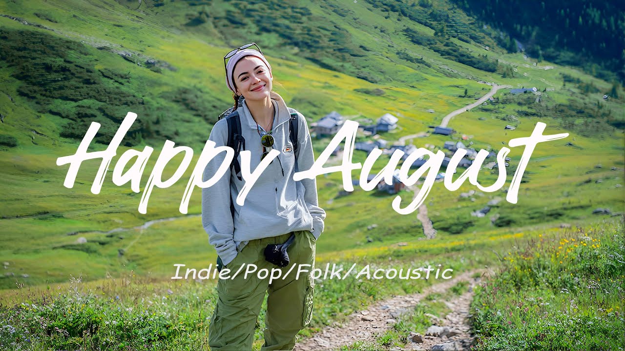 Happy August πΏ Soft Songs to Start Your Day in Peace | Best Indie Pop Folk & Acoustic Happy August πΏ Soft Songs to Start Your Day in Peace | Best Indie Pop Folk & Acoustic