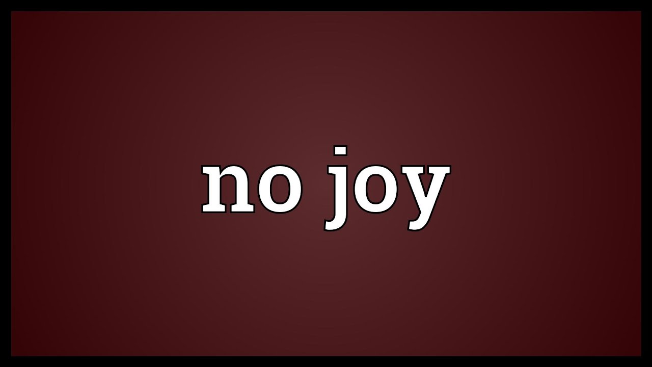 No joy Meaning