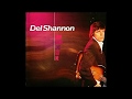 Capture de la vidéo Del Shannon [Drop Down And Get Me] Full Album