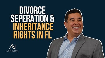 Divorce, Separation, and Inheritance Rights in Florida