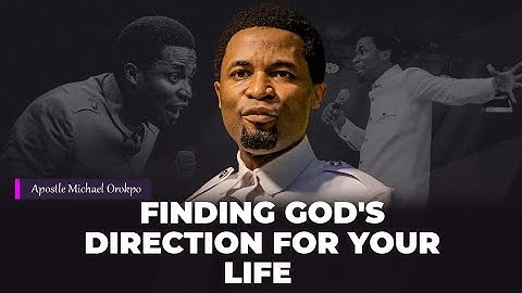 How to Find God’s Direction for your life | Apostle Michael Orokpo