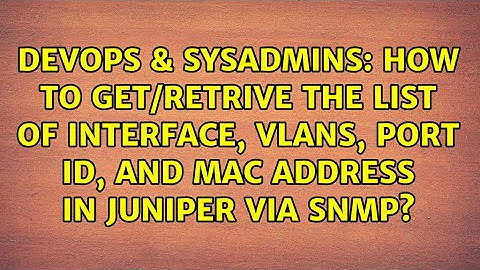 How to get/retrive the list of Interface, vlans, port id, and mac address in juniper via snmp?