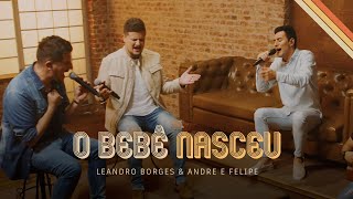 Leandro Borges & Andre e Felipe - O Bebê Nasceu (Oficial)