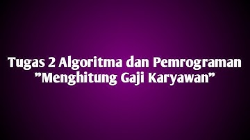 Tugas 2 Algoritma dan Pemrograman "Menghitung Gaji Karyawan"
