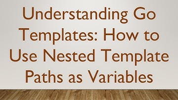 Understanding Go Templates: How to Use Nested Template Paths as Variables