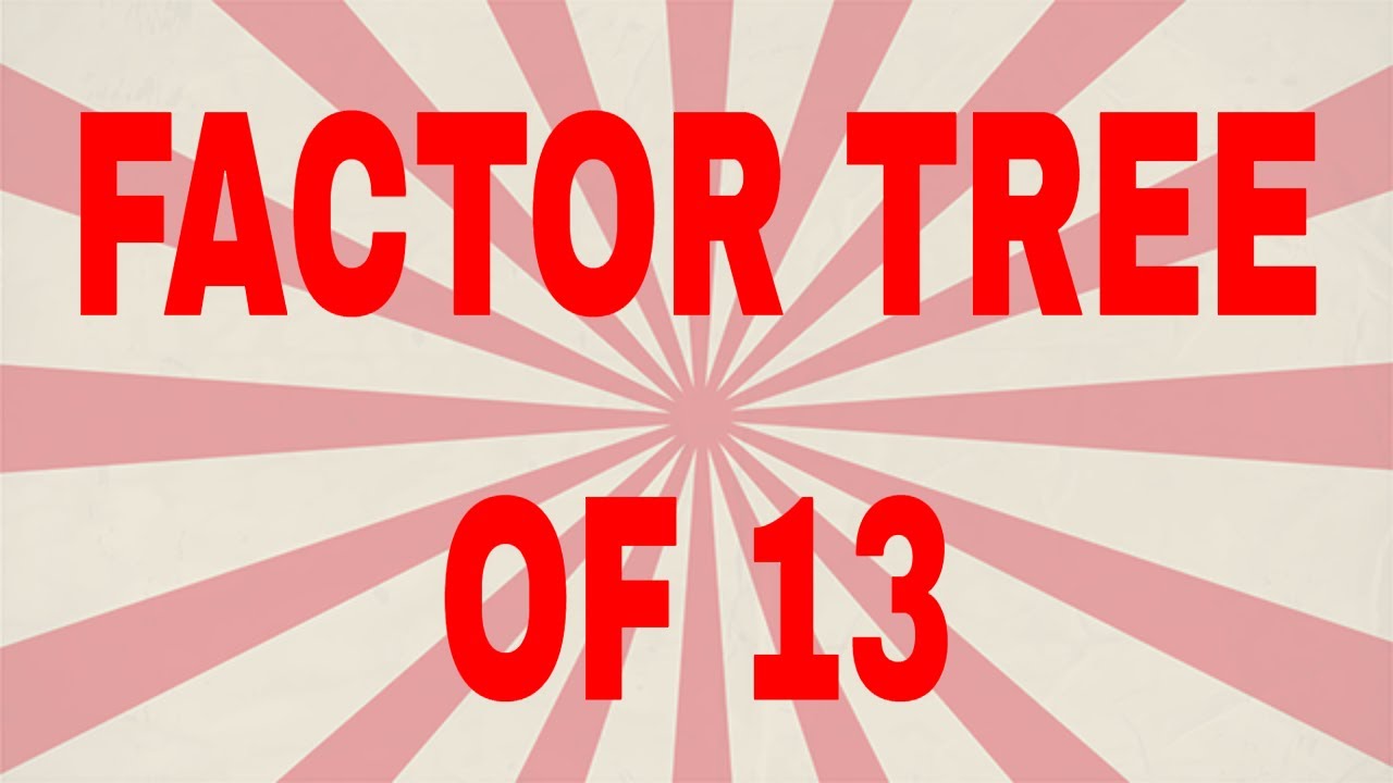 Factor Tree Of 13 Prime Factor Tree YouTube Factor Tree Of 13 Prime Factor Tree YouTube