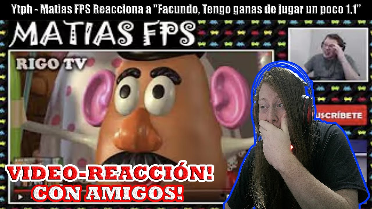 Video-Reacción Ytph - Matias FPS Reacciona a "Facundo, Tengo ganas de jugar un poco 1.1"(con Amigos)