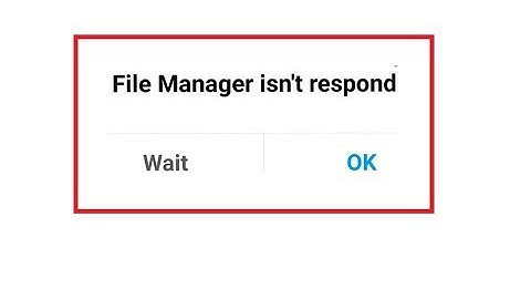 How to Fix File Manager Isn’t Responding Error In Android