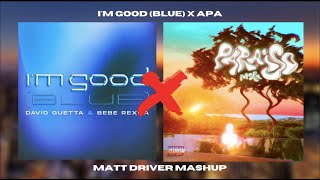 I'm Good (Blue) x APA MASHUP (feat. David Guetta, Bebe Rexha, Quevedo, Mora) by Matt Driver