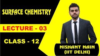 SURFACE CHEMISTRY || LECTURE 3 || By Nishant Nain Sir (B.Tech  IIT DELHI ) || ICS COACHING CENTRE