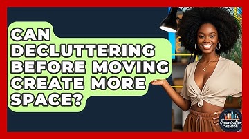 Can Decluttering Before Moving Create More Space? - Your Organization Mentor