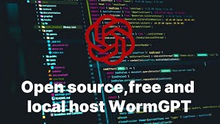WormGPT free,open source￼￼,localhost