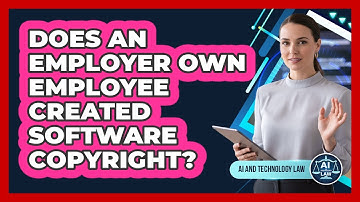 Does An Employer Own Employee Created Software Copyright?