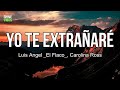 Luis Angel _El Flaco_, Carolina Ross - Yo Te Extrañaré (lyrics) | Yo te extrañaré, Tenlo por seguro
