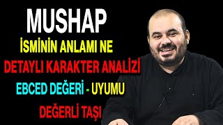 Mushap isminin anlamı nedir ismin esması Detaylı isim karakter analizi ebced değeri uyumu