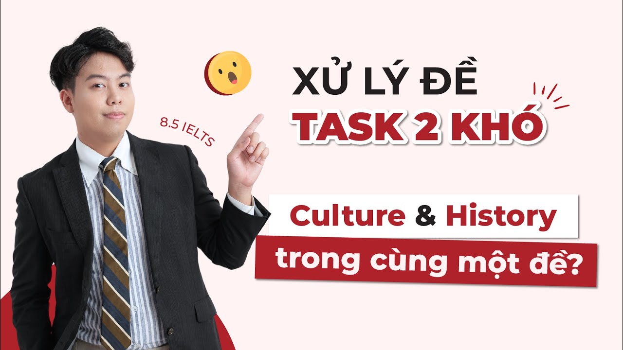 8.5 IELTS 🔥 Xử đề Task 2 khó: Culture và History trong cùng một đề?