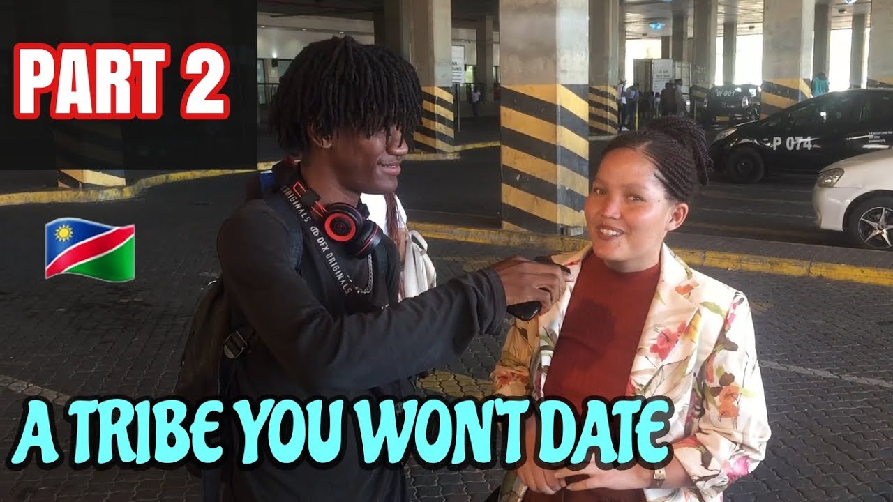 WHICH TRIBE IN NAMIBIA WONT YOU DATE  PART 2