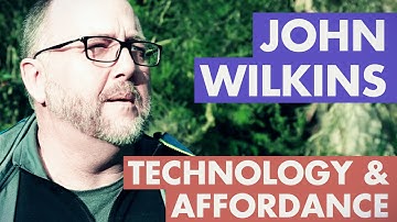 John Wilkins - Technology & Affordance